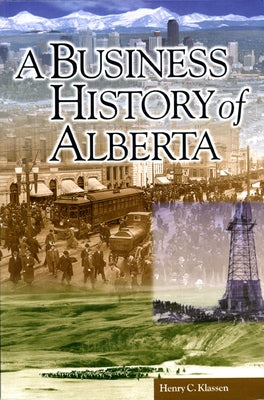 A Business History of Alberta by Klassen, Henry C.