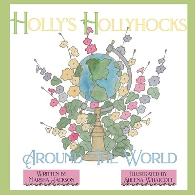 Holly's Hollyhocks Around the World by Jackson, Marsha