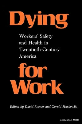 Dying for Work: Worker's Safety and Health in Twentieth-Century America by Rosner, David