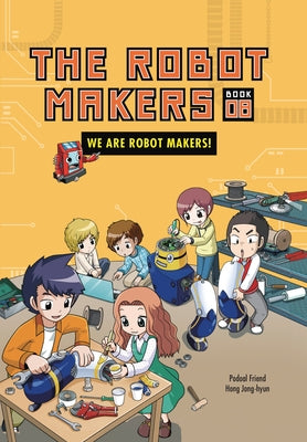 We Are Robot Makers!: Book 8 by Podoal, Friend