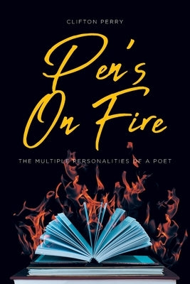 Pen's On Fire: The Multiple Personalities of a Poet by Perry, Clifton