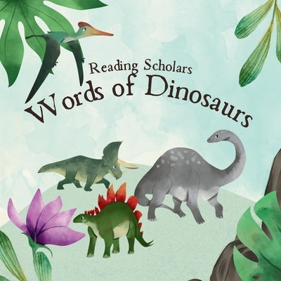 Reading Scholars: Words of Dinosaurs by Satorre, Mark