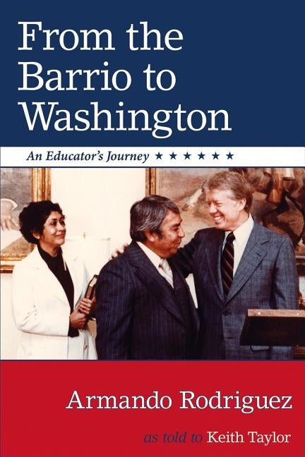 From the Barrio to Washington: An Educator's Journey by Rodriguez, Armando