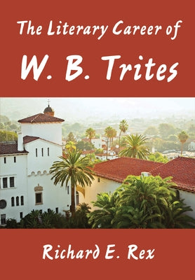 The Literary Career of W. B. Trites by Rex, Richard