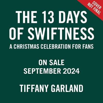 13 Days of Swiftness: A Christmas Celebration for Fans by Garland, Tiffany