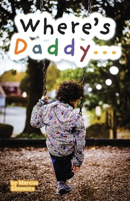 Where's Daddy...: The Son's Perspective by Simmons, Marcus D.