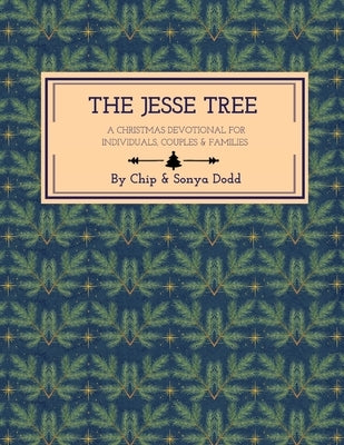 The Jesse Tree: A Christmas Devotional for Individuals, Couples, & Families. by Dodd, Chip