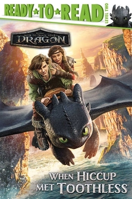 When Hiccup Met Toothless: Ready-To-Read Level 2 by Michaels, Patty