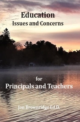 Education Issues and Concerns for Principals and Teachers by Brownridge Ed D., Jon