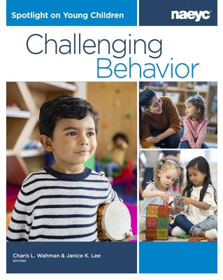 Spotlight on Young Children: Challenging Behavior by Wahman, Charis L.