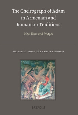 The Cheirograph of Adam in Armenian and Romanian Traditions: New Texts and Images by Stone, Michael E.
