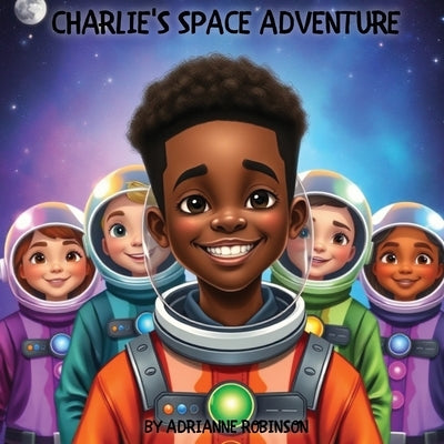 Charlie's Space Adventure by Robinson, Adrianne