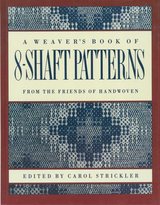 The Weaver's Book of 8-Shaft Patterns by Strickler, Carol