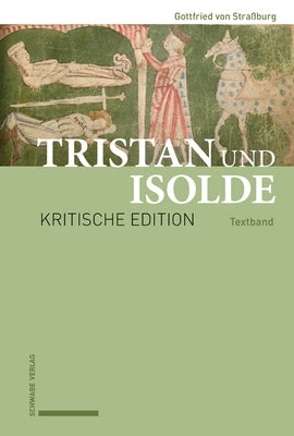 Tristan Und Isolde: Kritische Edition Des Romanfragments Auf Basis Der Handschriften Des Fruhen X-Astes Unter Berucksichtigung Der Gesamte by Schafer, Frank