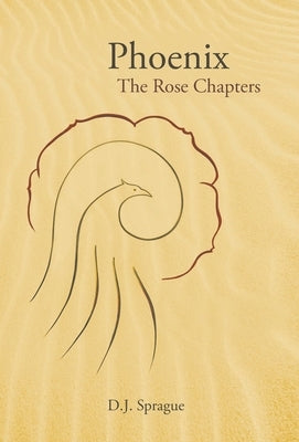 Phoenix: The Rose Chapters by Sprague, D. J.