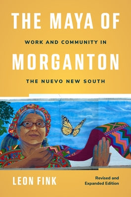 The Maya of Morganton: Work and Community in the Nuevo New South by Fink, Leon