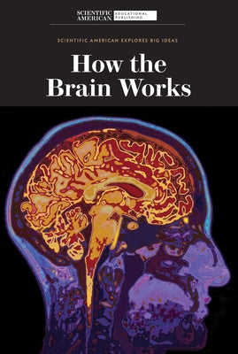 How the Brain Works by Scientific American Editors