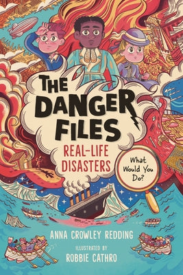 The Danger Files: Real-Life Disasters by Crowley Redding, Anna