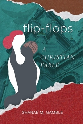 Flip Flops: A Christian Fable by Gamble, Shanae M.