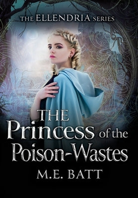 The Princess of the Poison-Wastes by Batt, M. E.