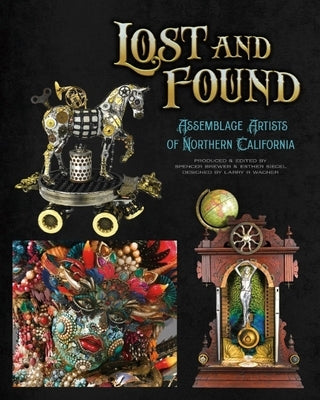 Lost and Found: Assemblage Artists of Northern California by Brewer, Spencer