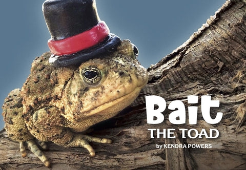 Bait the Toad by Powers, Kendra
