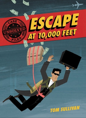 Unsolved Case Files: Escape at 10,000 Feet: D.B. Cooper and the Missing Money, a Graphic Novel by Sullivan, Tom