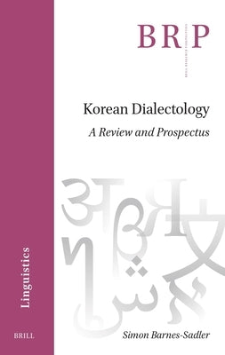 Korean Dialectology: A Review and Prospectus by Barnes-Sadler, Simon