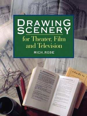 Drawing Scenery For Theater, Film and Television by Rose, Rich
