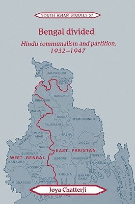 Bengal Divided: Hindu Communalism and Partition, 1932-1947 by Chatterji, Joya