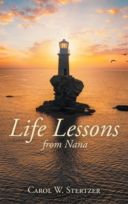 Life Lessons from Nana by Stertzer, Carol W.