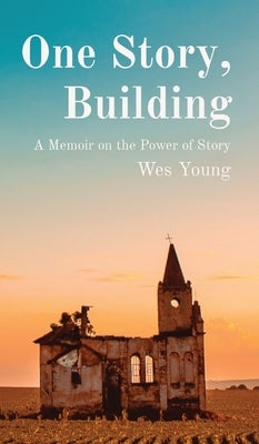 One Story, Building: A Memoir on the Power of Story by Young, Wes