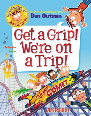 My Weird School Graphic Novel: Get a Grip! We're on a Trip!: A Graphic Novel by Gutman, Dan