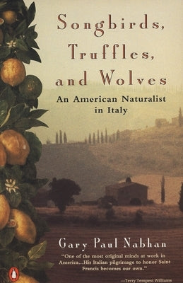 Songbirds, Truffles, and Wolves: An American Naturalist in Italy by Nabhan, Gary Paul