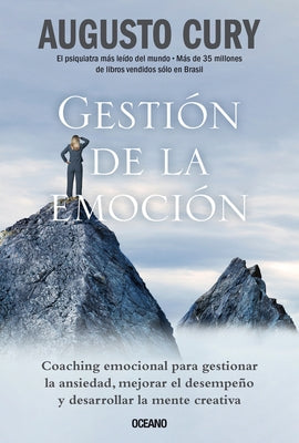 Gestión de la Emoción.: Coaching Emocional Para Gestionar La Ansiedad, Mejorar El Desempeño Y Desarrollar La Mente Creativa by Cury, Augusto