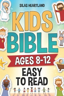 Kids Bible ages 8-12 Easy to Read: A Children's Bible with Stories for Kids, Faith-Building Lessons, and an Inspiring Adventure. 38 Stories from the O by Heartland, Silas