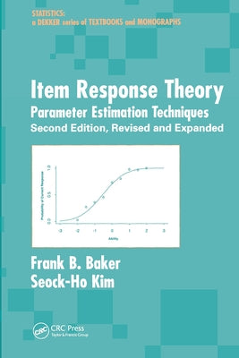 Item Response Theory: Parameter Estimation Techniques, Second Edition by Baker, Frank B.