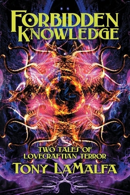 Forbidden Knowledge: Two Tales of Lovecraftian Terror by Lamalfa, Tony