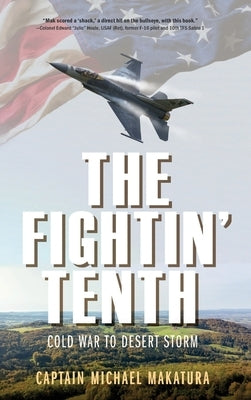 The Fightin' Tenth: Cold War to Desert Storm by Makatura, Capt Michael