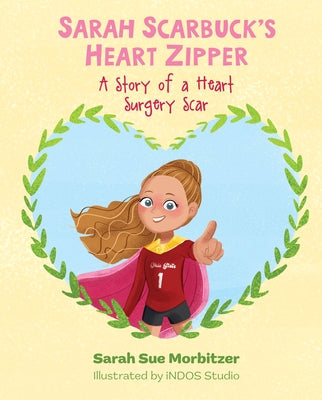 Sarah Scarbuck's Heart Zipper: A Story of a Heart Surgery Scar by Morbitzer, Sarah Sue