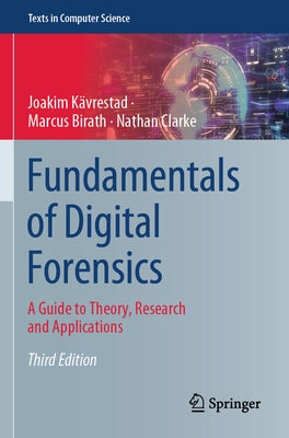 Fundamentals of Digital Forensics: A Guide to Theory, Research and Applications by K&#195;&#164;vrestad, Joakim