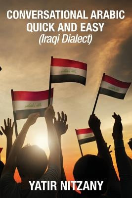 Conversational Arabic Quick and Easy: Iraqi Dialect by Nitzany, Yatir