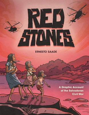 Red Stones: A Graphic Account of the Salvadoran Civil War by Saade, Ernesto