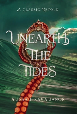 Unearth the Tides: A Retelling of 20,000 Leagues Under the Sea by Zavalianos, Alissa J.