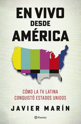 En Vivo Desde América: Cómo La TV Latina Conquistó Estados Unidos. Premio Publishers Weekly Booklife 2026 by MarÃ­n, Javier