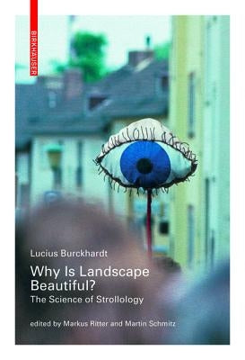 Why Is Landscape Beautiful?: The Science of Strollology by Burckhardt, Lucius