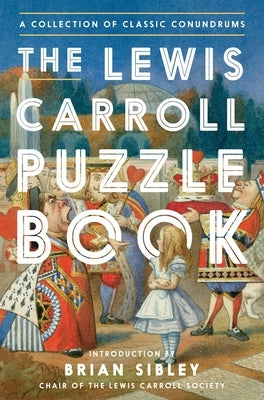 The Lewis Carroll Puzzle Book: A Collection of Classic Conundrums by Carroll, Lewis