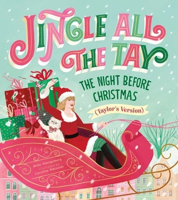Jingle All the Tay: The Night Before Christmas (Taylor's Version) by Montgomery, Bella