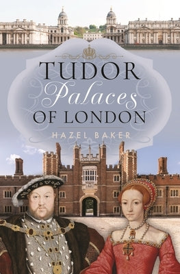 Tudor Palaces of London by Baker, Hazel