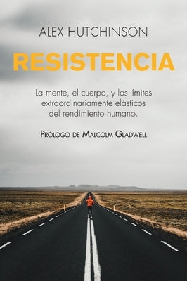 El Resistencia: Mente, cuerpo y los l��mites curiosamente el��sticos del rendimiento humano by Hutchinson, Alex
